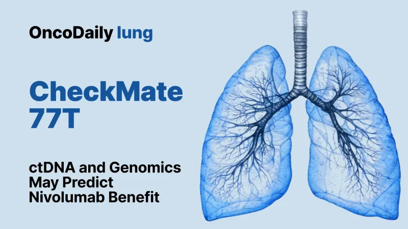 CheckMate 77T : l'ADN tumoral circulant guide le bénéfice du nivolumab périopératoire dans le CBNPC