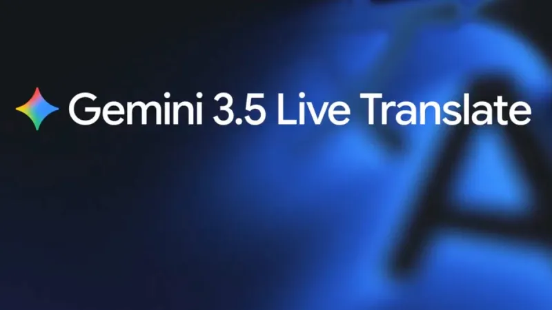 Google Gemini 3.5 Live Translate vise la conversation en temps réel