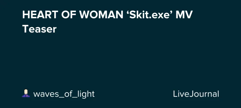Bande-annonce du MV 'Skit.exe' de HEART OF WOMAN
